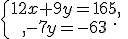\{\begin{matrix}\,12x+9y=165,\,\,\\,-7y=-63\,\,\end{matrix}.